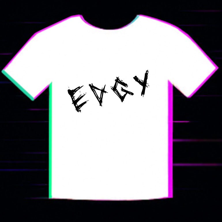edgy